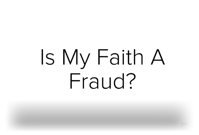 is-my-faith-a-fraud-2