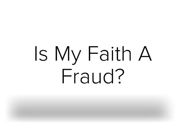 is-my-faith-a-fraud-16